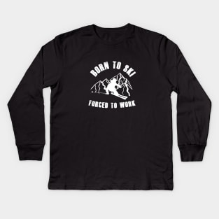 Born To Ski Forced To Work Kids Long Sleeve T-Shirt